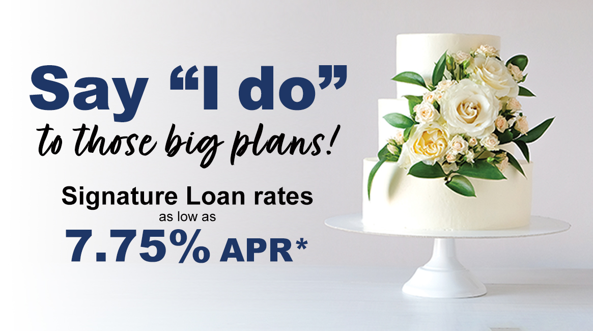 Say 'I do' to those big plans! Signature loan rates as low as 7.75% APR*
