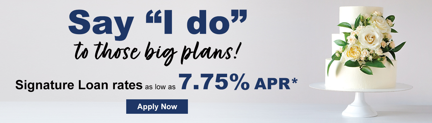 Say 'I Do' to those big plans! Signature loan rates as low as 7.75% APR*